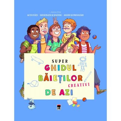 Activitati si jocuri pentru copii - Super ghidul baietilor creativi de azi