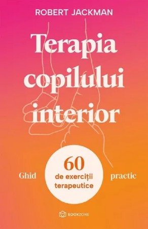Psihologie, Pedagogie si Dezvoltare Personala - Terapia copilului interior - Ghid practic