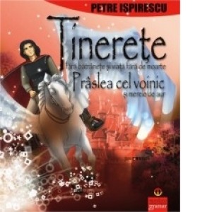 Literatura si fictiune - Tinerete fara batranete si viata fara de moarte / Praslea cel voinic si merele de aur