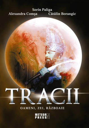 Istorie antica, medievala si moderna - TRACII. Oameni, zei, razboaie