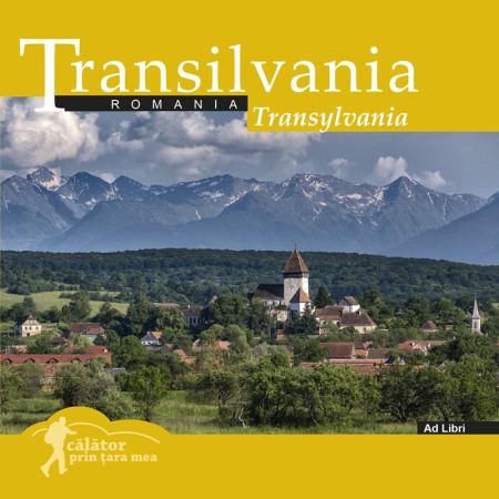 Ghiduri de calatorie - Transilvania: Romania. Calator prin tara mea