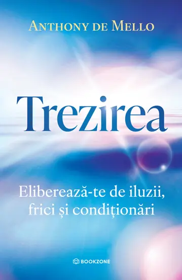 Dezvoltare spirituala - Trezirea. Eliberează-te de iluzii, frici și condiționări