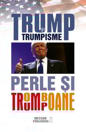 Diverse - TRUMP si trumpisme. Perle si tromboane.