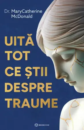 Psihologie, Pedagogie si Dezvoltare Personala - Uita tot ce stii despre traume