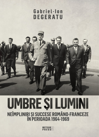 Istoria romanilor - UMBRE SI LUMINI. NEIMPLINIRI SI SUCCESE ROMANO-FRANCEZE IN PERIOADA 1964-1969