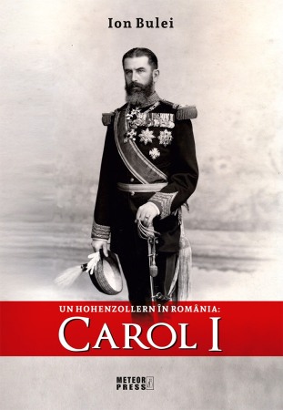 Istorie - Un Hohenzollern in Romania: Carol I