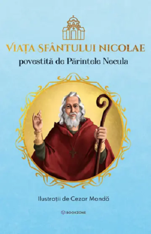 Crestin ortodox - Viata Sfantului Nicolae Povestita de Parintele Necula