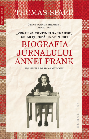 Biografii si memorii - „Vreau sa continui sa traiesc, chiar si dupa ce am murit“. Biografia Jurnalului Annei Frank