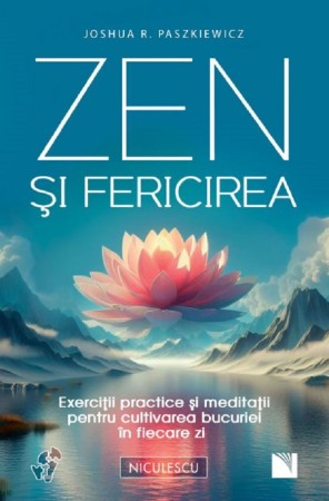 Spiritualitate, ezoterism - Zen si fericirea. Exercitii practice si meditatii