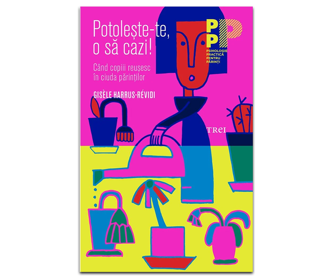6.	„Potolește-te, o să cazi! Cînd copiii reușesc în ciuda părinților” de Gisèle Harrus-Révidi