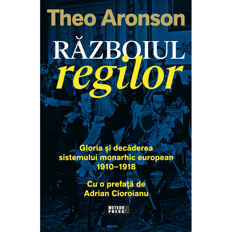 Razboiul regilor Gloria si decaderea sistemului monarhic european 1910-1918