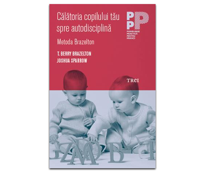5.	„Călăoria copilului tău spre autodisciplină.  Metoda Brazelton” de T. Berry Brazelton, Joshua Sparrow
