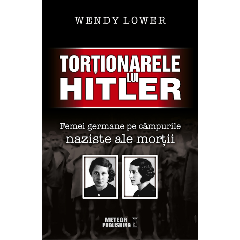 Torționarele lui Hitler de Wendy Lower 