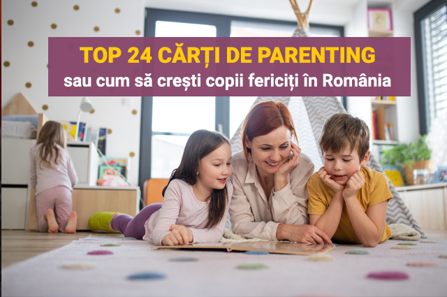 TOP 24 cărți de parenting sau cum să crești copii fericiți în Romînia
