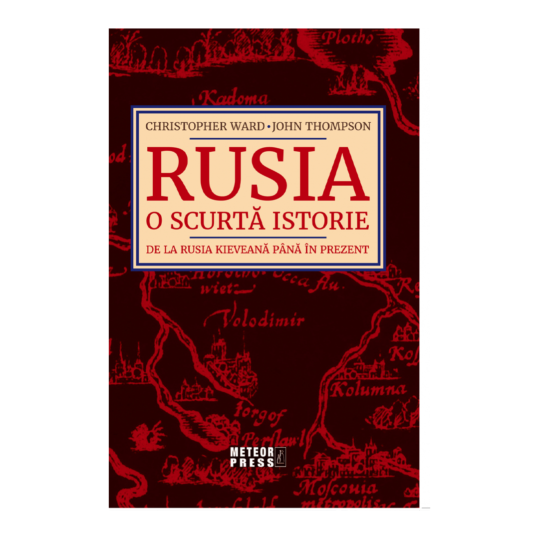 Rusia. O scurtă istorie. De la Rusia Kieveana pînă în prezent de Christopher Ward, John Thompson 