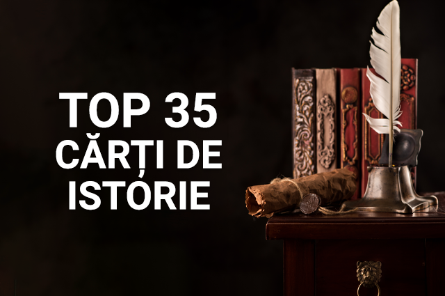 TOP 35 de cărți de istorie care îți vor schimba viziunea despre viață
