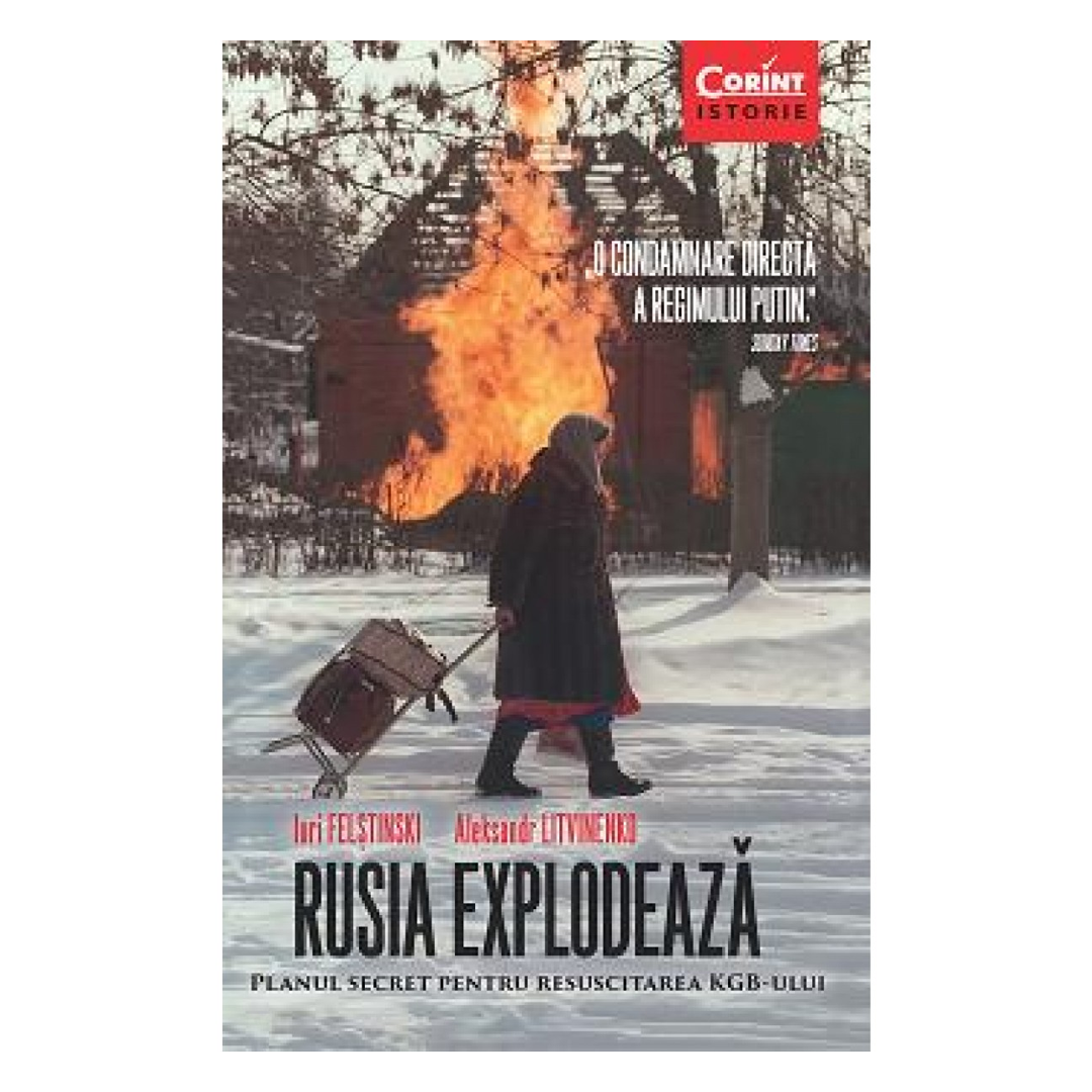 Rusia Explodează. Planul secret pentru resuscitarea KGB-ului de ALEKSANDR LITVINENKO, IURI FELȘTINSKI
