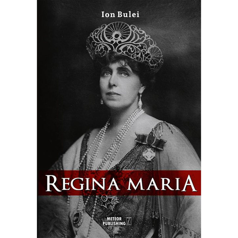 Regina Maria. Puterea amintirii de Ion Bulei