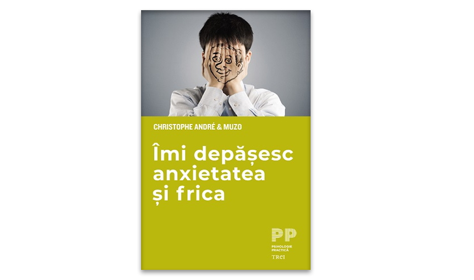 Imi depasesc anxietatea si frica de Muzo si Christophe Andre 