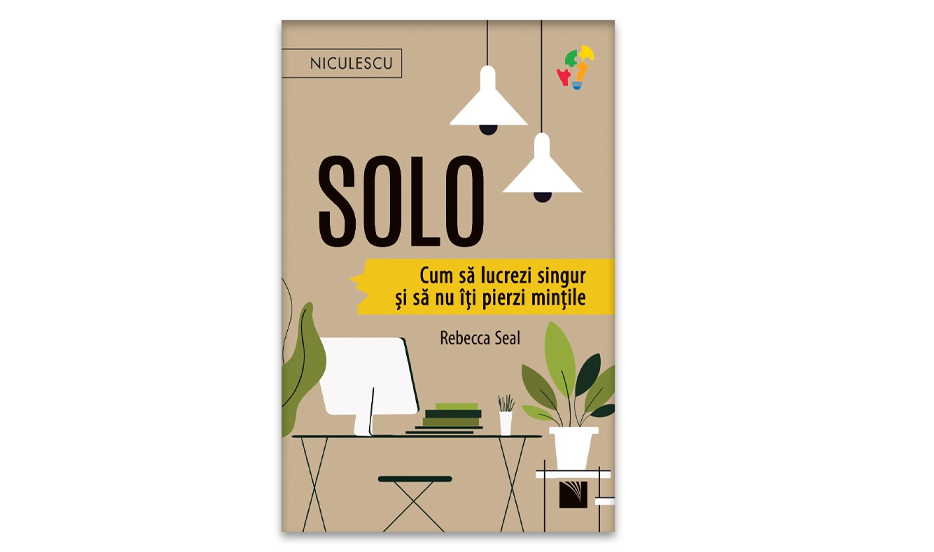 S O L O. Cum sa lucrezi singur si sa nu iti pierzi mintile