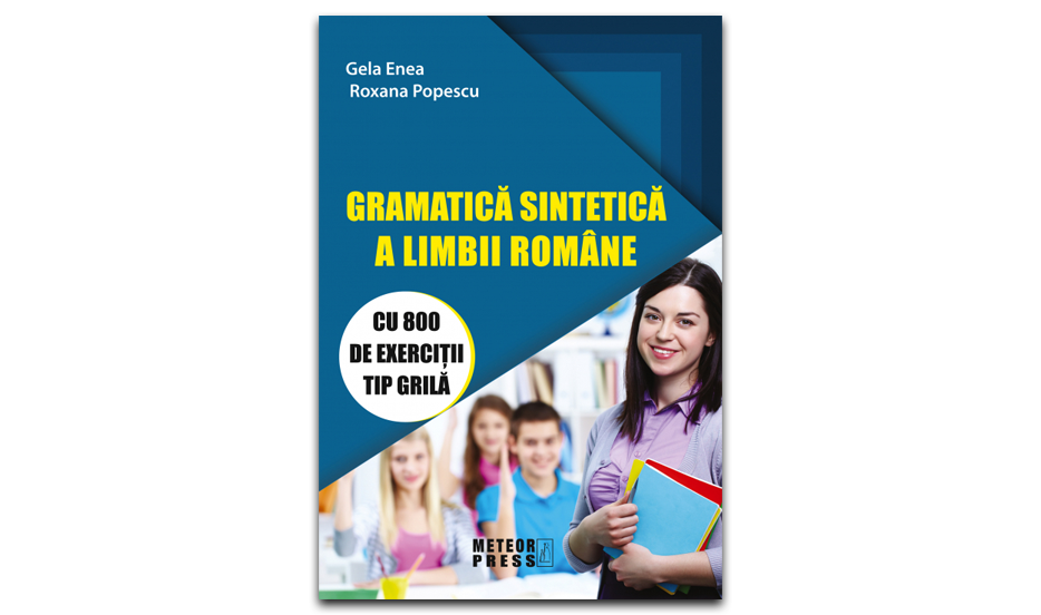Gramatica limbii romîne, mai ușor de învățat ca oricînd! Reguli și 800 exerciții pentru orice vîrstă!