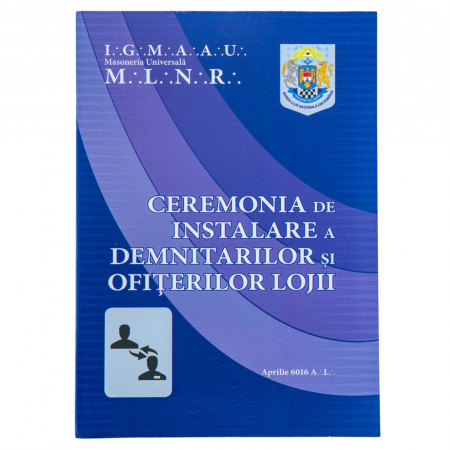 Ritualuri - Ceremonia de Instalare a Demnitarilor și Ofițerilor Lojii - Disponibil exclusiv membrilor MLNR