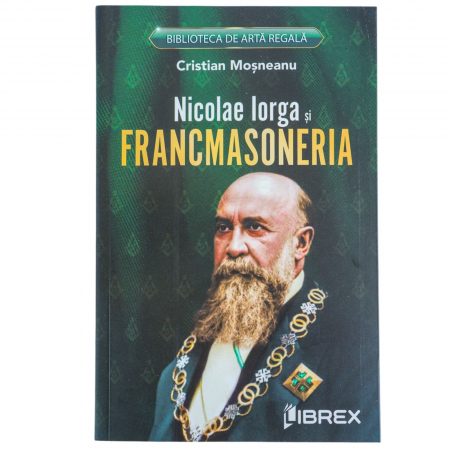 Carti - Nicolae Iorga și Francmasoneria