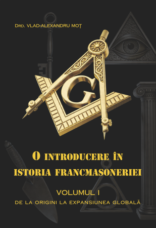Masonerie - O introducere în istoria francmasoneriei, vol. I