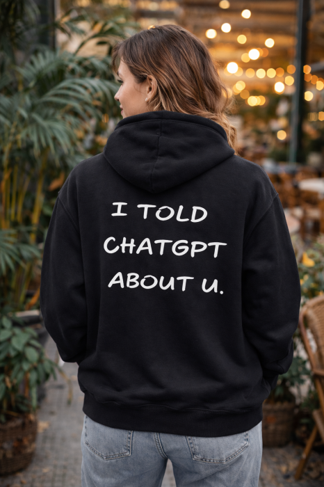 Hanorac I Told ChatGPT About You Mannzes din bumbac premium cu mesaj amuzant [3]