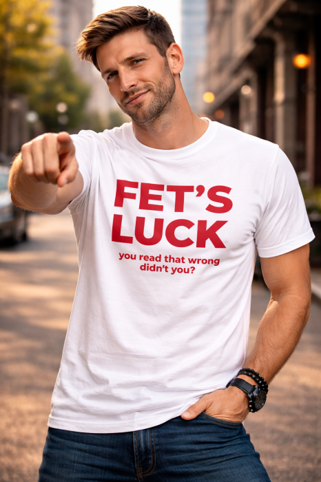 Tricou FET’S LUCK Funny – Tricou Amuzant Text Mannzes [2]