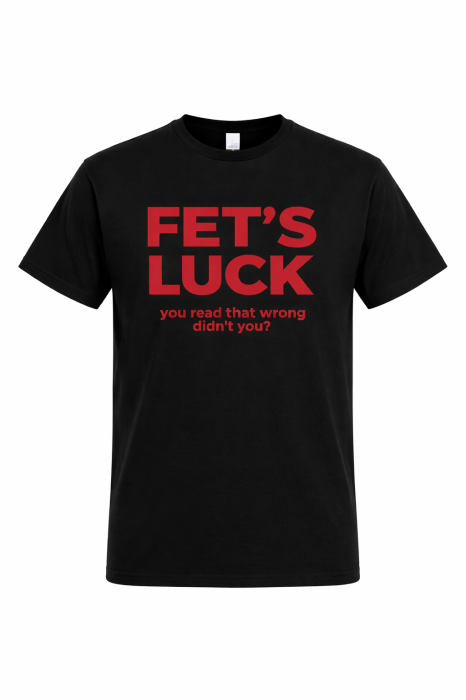 Tricou FET’S LUCK Funny – Tricou Amuzant Text Mannzes [4]