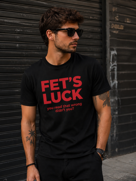 Tricou FET’S LUCK Funny – Tricou Amuzant Text Mannzes [3]