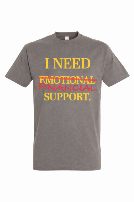Tricou Funny I Need Financial Support Mannzes [2]