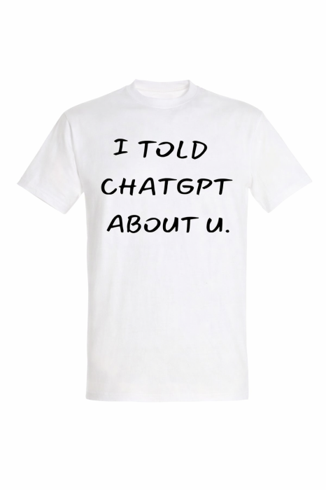 Tricou I Told ChatGPT About You Mannzes din bumbac premium cu mesaj haios [2]