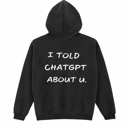 Hanorace Funny - Hanorac I Told ChatGPT About You Mannzes din bumbac premium cu mesaj amuzant