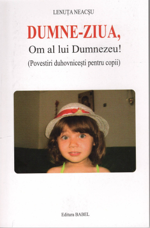Raftul cu cărți - Dumne-Ziua, Om a lui Dumnezeu! – Lenuta Neacsu