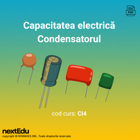 Cursuri de electronică în format digital - Capacitatea electrică și condensatorul - curs electronică
