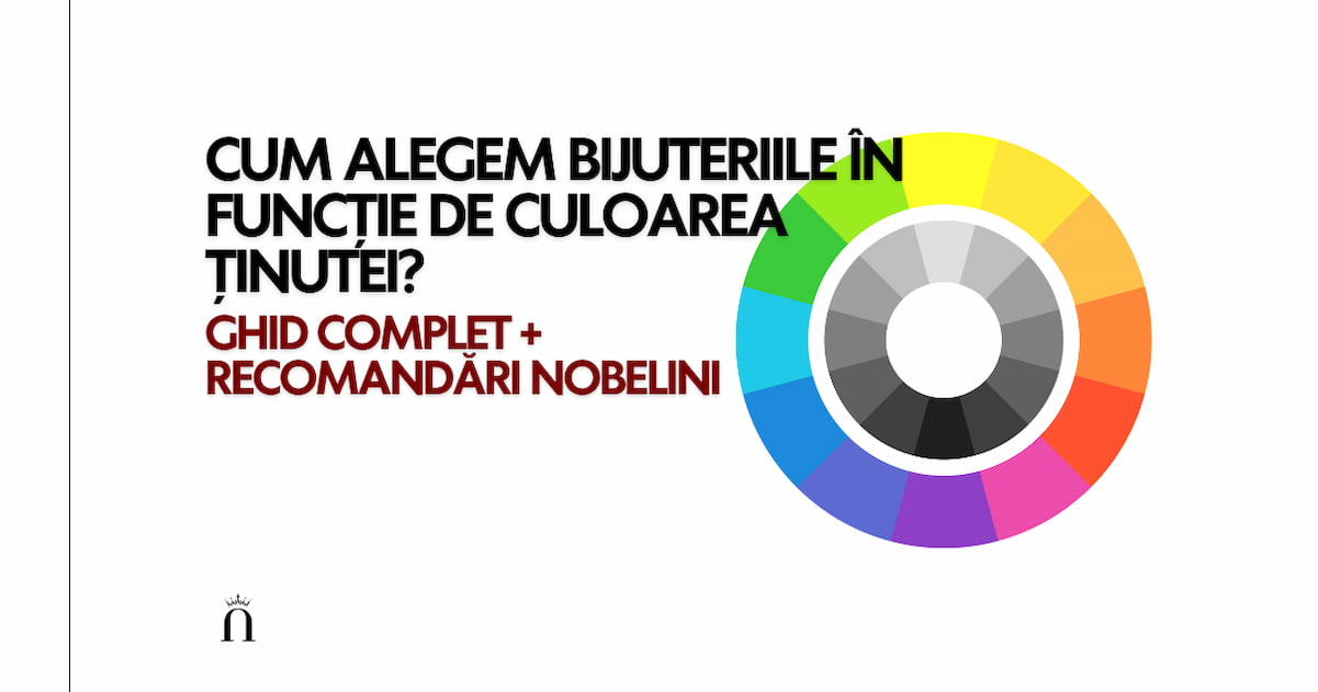 Cum alegem bijuteriile în funcție de culoarea ținutei? Ghid complet + Recomandări Nobelini