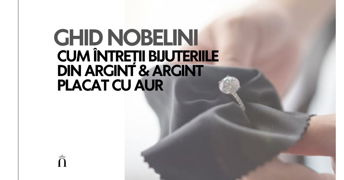 Cum Întreții Bijuteriile din Argint și Argint Placat cu Aur | Ghid Nobelini