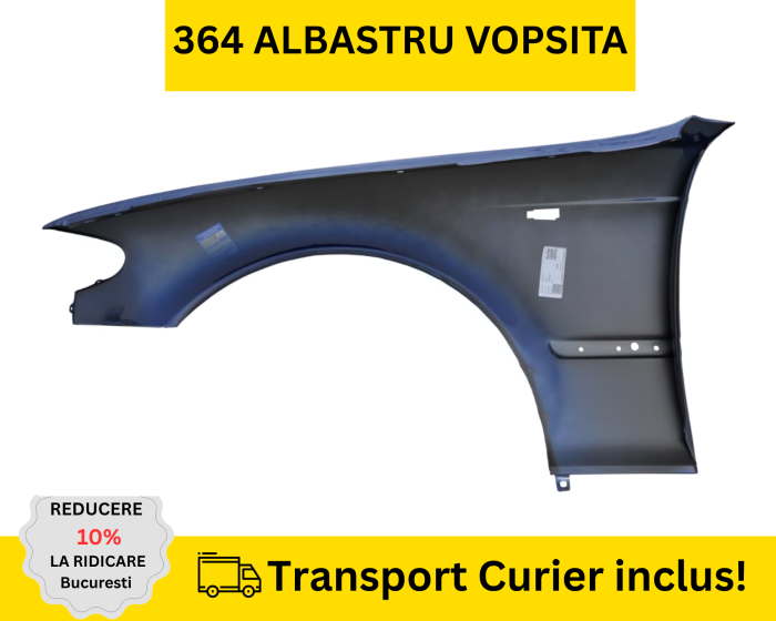 Aripa dreapta fata BMW E46 FSL 2001-2005 Albastru 364 la culoare VOPSITA [2]