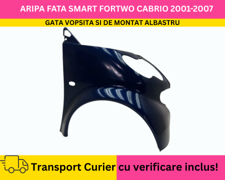 FORTWO - Aripa dreapta fata GATA VOPSITA Albastru Smart ForTwo Cabriolet 2001-2007