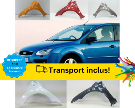 FOCUS MK2 2004-2008 - Aripa fata Ford Focus MK2 2004-2008 SEDAN HATCHBACK COMBI Negru Gri Albastru Alb Verde vopsita la culoarea masini