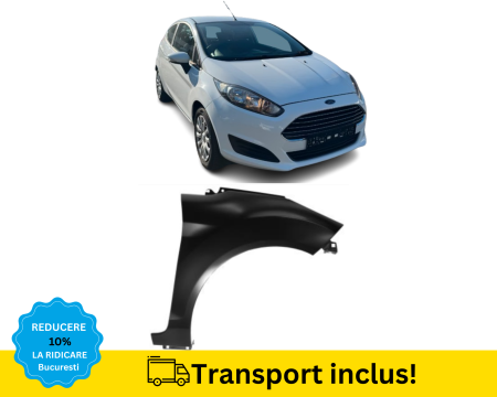 FIESTA MK7 2008-2017 - Aripa fata Ford Fiesta 2013-2017 Dreapta NEVOPSITA
