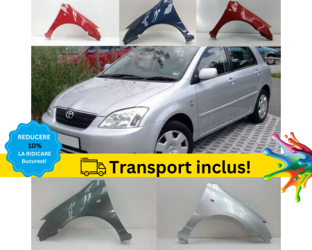 COROLLA 2002-2007 - Aripa Fata Toyota Corolla E12 2002-2007 Negru Gri Albastru Verde Alb Auriu la culoarea masini vopsita