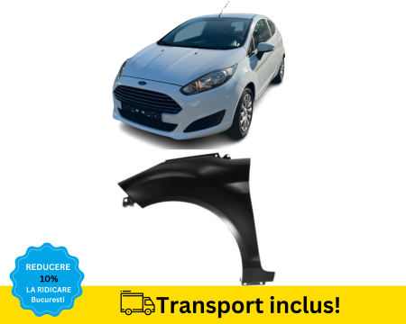 FIESTA MK7 2008-2017 - Aripa fata Ford Fiesta 2013-2017 Stanga NEVOPSITA