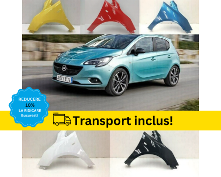 CORSA E 2014-2019 - Aripa fata Opel Corsa E 2014-2019 Alb Negru Rosu Albastru Gri Verde Galben Maro VOPSITA