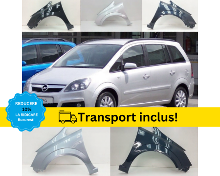 ZAFIRA B 2005-2012 - Aripa fata Opel Zafira B 2005-2012 Negru Gri Albastru Rosu Maro VOPSITA la culoarea Masini