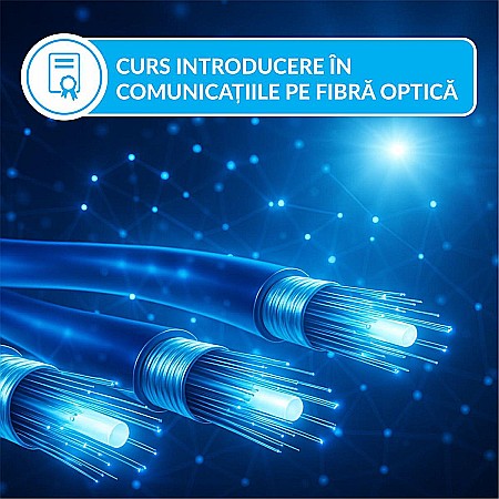 Cursuri specializare - Introducere în Comunicațiile pe Fibră Optică