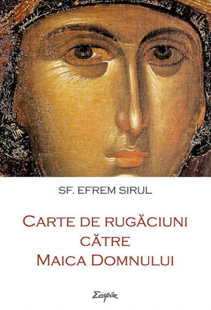 Carte de rugăciuni către Maica Domnului - Sf.Efrem Sirul [1]