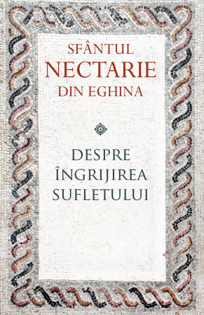 Despre îngrijirea sufletului Sfântul Nectarie de Eghina [1]